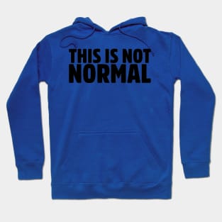 This Is Not Normal Hoodie